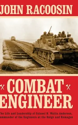 Bojový inženýr: Wallis Anderson, velitel ženistů v Ardenách a Remagenu. - Combat Engineer: The Life and Leadership of Colonel H. Wallis Anderson, Commander of the Engineers at the Bulge and Remagen