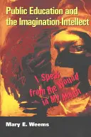 Veřejné vzdělávání a imaginace-intelekt; Mluvím z rány v ústech - Public Education and the Imagination-Intellect; I Speak from the Wound in My Mouth