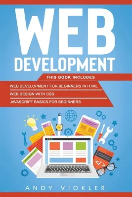 Tvorba webových stránek: Tato kniha obsahuje: Vývoj webu pro začátečníky v HTML + Tvorba webu pomocí CSS + Základy Javascriptu pro začátečníky - Web development: This book includes: Web development for Beginners in HTML + Web design with CSS + Javascript basics for Beginners