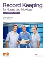 Vedení záznamů pro sestry a porodní asistentky: Základní průvodce - Record Keeping for Nurses and Midwives: An essential guide