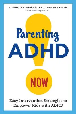 Rodičovství s ADHD teď!: Snadné intervenční strategie pro posílení postavení dětí s ADHD - Parenting ADHD Now!: Easy Intervention Strategies to Empower Kids with ADHD