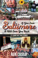 Když miluješ Baltimore, on ti to vrátí: 171 krátkých, ale pravdivých příběhů - If You Love Baltimore, It Will Love You Back: 171 Short, But True Stories