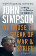 Rozhodli jsme se mluvit o válce a boji - Svět zahraničního zpravodaje - We Chose to Speak of War and Strife - The World of the Foreign Correspondent