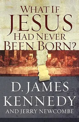Co kdyby se Ježíš nikdy nenarodil?: Pozitivní dopad křesťanství v dějinách - What If Jesus Had Never Been Born?: The Positive Impact of Christianity in History