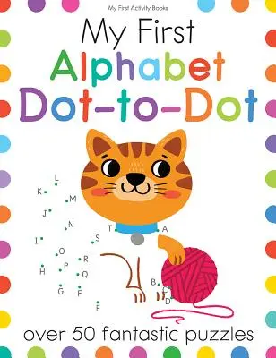 Moje první abeceda do puntíku: Více než 50 fantastických hádanek - My First Alphabet Dot-To-Dot: Over 50 Fantastic Puzzles