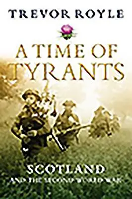 Čas tyranů: Skotsko a druhá světová válka - A Time of Tyrants: Scotland and the Second World War