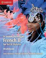 Le Monde En Franais Workbook: Francouzština B pro diplom Ib - Le Monde En Franais Workbook: French B for the Ib Diploma