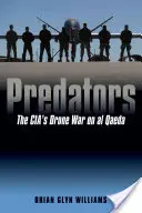 Predátoři: Válka CIA proti Al-Káidě pomocí dronů - Predators: The Cia's Drone War on Al Qaeda