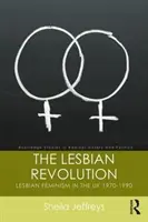Lesbická revoluce: Lesbický feminismus ve Velké Británii 1970-1990 - The Lesbian Revolution: Lesbian Feminism in the UK 1970-1990