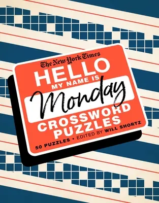 The New York Times Ahoj, jmenuji se Pondělí: Pondělní křížovky: 50 pondělních křížovek - The New York Times Hello, My Name Is Monday: 50 Monday Crossword Puzzles