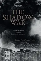 Válka stínů: Michael Collins a politika násilí - The Shadow War: Michael Collins and the Politics of Violence