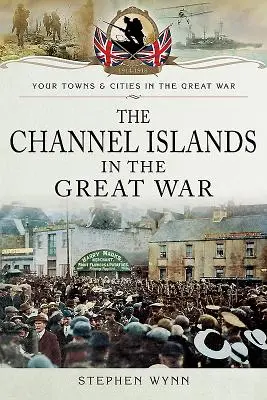 Normanské ostrovy ve Velké válce - The Channel Islands in the Great War