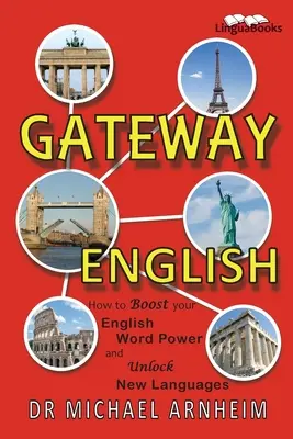 Gateway English: Jak zvýšit svou sílu anglických slov a odemknout si nové jazyky: Gate Gate Gate: Jak zvýšit svou sílu anglických slov a odemknout si nové jazyky - Gateway English: How to Boost your English Word Power and Unlock New Languages