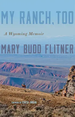 My Ranch, Too: A Wyoming Memoir: A Wyoming Memoir - My Ranch, Too: A Wyoming Memoir