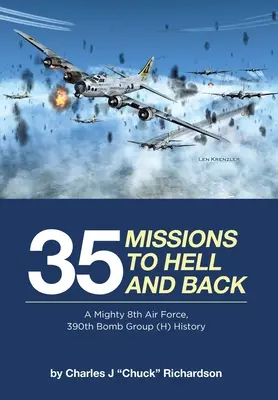 35 misí do pekla a zpět: A Mighty 8th Air Force, 390th Bomb Group (H) History (Historie mocné 8. letecké armády, 390. bombardovací skupiny (H)). - 35 Missions to Hell and Back: A Mighty 8th Air Force, 390th Bomb Group (H) History