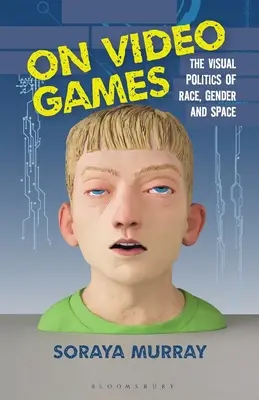 O videohrách: Vizuální politika rasy, genderu a prostoru - On Video Games: The Visual Politics of Race, Gender and Space