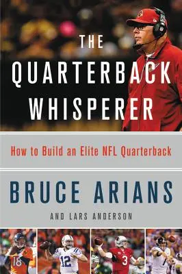 Zaříkávač rozehrávačů: Jak vytvořit elitního rozehrávače NFL - The Quarterback Whisperer: How to Build an Elite NFL Quarterback