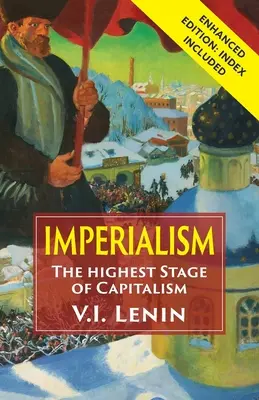 Imperialismus nejvyšší stadium kapitalismu: Rozšířené vydání s rejstříkem - Imperialism the Highest Stage of Capitalism: Enhanced Edition with Index