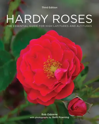 Hardy Roses: Základní průvodce pro vysoké zeměpisné šířky a nadmořské výšky - Hardy Roses: The Essential Guide for High Latitudes and Altitudes