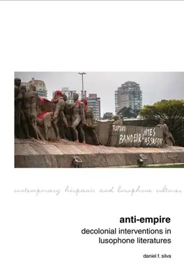Anti-impérium: Dekoloniální intervence v lusofonních literaturách - Anti-Empire: Decolonial Interventions in Lusophone Literatures