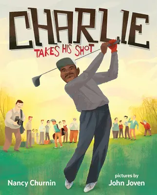 Charlie se zastřelí: Jak Charlie Sifford překonal barevnou bariéru v golfu - Charlie Takes His Shot: How Charlie Sifford Broke the Color Barrier in Golf