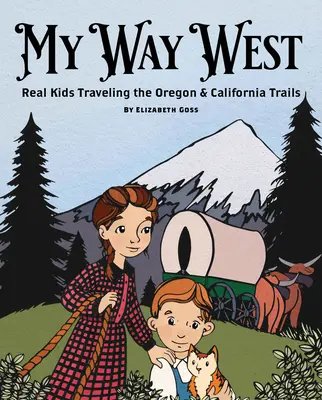 Moje cesta na západ: Skutečné děti na cestách po Oregonské a Kalifornské stezce - My Way West: Real Kids Traveling the Oregon and California Trails