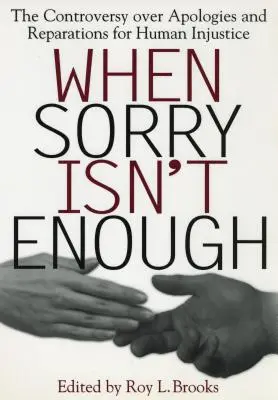 Když omluva nestačí: Spor o omluvu a odškodnění za lidskou nespravedlnost: nestačí jen omluvit se? - When Sorry Isn't Enough: The Controversy Over Apologies and Reparations for Human Injustice