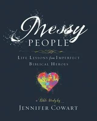 Messy People - Pracovní sešit pro účastnice biblického studia pro ženy: Životní lekce od nedokonalých biblických hrdinů. - Messy People - Women's Bible Study Participant Workbook: Life Lessons from Imperfect Biblical Heroes