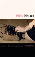 Růžové zvuky: Ženy o elektronické hudbě a zvuku - Pink Noises: Women on Electronic Music and Sound