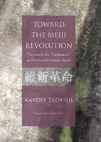 Na cestě k revoluci Meidži - hledání „civilizace“ v Japonsku devatenáctého století - Toward the Meiji Revolution - The Search for 