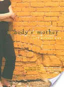 Matka nikoho: Život bez dětí - Nobody's Mother: Life Without Kids