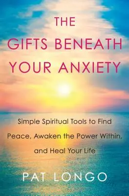 Dary pod vaší úzkostí: Průvodce k nalezení vnitřního klidu pro citlivé lidi - The Gifts Beneath Your Anxiety: A Guide to Finding Inner Peace for Sensitive People