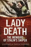 Dáma smrt: Vzpomínky Stalinovy odstřelovačky - Lady Death: The Memoirs of Stalin's Sniper