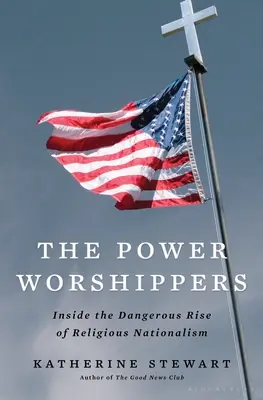 Uctívači moci: Nebezpečný vzestup náboženského nacionalismu. - The Power Worshippers: Inside the Dangerous Rise of Religious Nationalism