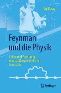 Feynman Und Die Physik: Leben Und Forschung Eines Auergewhnlichen Menschen (Život a věda mimořádných lidí) - Feynman Und Die Physik: Leben Und Forschung Eines Auergewhnlichen Menschen