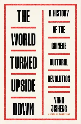 Svět vzhůru nohama: Dějiny čínské kulturní revoluce - The World Turned Upside Down: A History of the Chinese Cultural Revolution