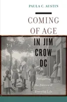 Coming of Age in Jim Crow DC: Navigating the Politics of Everyday Life (Dospívání ve Washingtonu v době Jima Crowa) - Coming of Age in Jim Crow DC: Navigating the Politics of Everyday Life