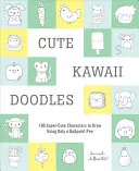 Cute Kawaii Doodles (Průvodce skicářem): 100 superroztomilých postaviček, které lze nakreslit pouze kuličkovým perem (Guided Kitchi) - Cute Kawaii Doodles (Guided Sketchbook): 100 Super-Cute Characters to Draw Using Only a Ballpoint Pen