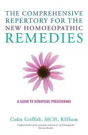 The Comprehensive Repertory for the New Homeopathic Remedies: The Comprehensive Repertory for the New Homeopathic Remedies: Příručka pro strategické předepisování - The Comprehensive Repertory for the New Homeopathic Remedies: A Guide to Strategic Prescribing