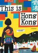 Tohle je Hongkong: Tohle je Hongkong: Klasika pro děti - This Is Hong Kong: A Children's Classic
