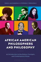 Afroameričtí filozofové a filozofie: Úvod do dějin, koncepcí a současných problémů - African American Philosophers and Philosophy: An Introduction to the History, Concepts and Contemporary Issues