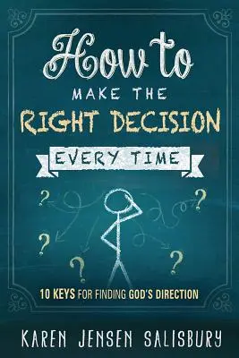 Jak se pokaždé správně rozhodnout: 10 klíčů k nalezení Božího směru - How to Make the Right Decision Every Time: 10 Keys for Finding God's Direction