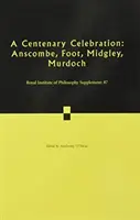Oslava stého výročí: Svazek 87: Anscombe, Foot, Midgley, Murdoch - A Centenary Celebration: Volume 87: Anscombe, Foot, Midgley, Murdoch