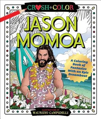 Drtit a barvit: Jason Momoa: Omalovánky a fantazie s epickým borcem snů - Crush and Color: Jason Momoa: A Coloring Book of Fantasies with an Epic Dreamboat