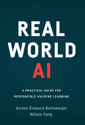 Umělá inteligence v reálném světě: Praktický průvodce zodpovědným strojovým učením - Real World AI: A Practical Guide for Responsible Machine Learning