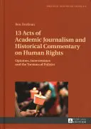 13 Akty akademické žurnalistiky a historické komentáře k lidským právům: Názory, intervence a torza politiky - 13 Acts of Academic Journalism and Historical Commentary on Human Rights: Opinions, Interventions and the Torsions of Politics