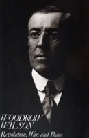 Woodrow Wilson: Woodrow Wilson: revoluce, válka a mír - Woodrow Wilson: Revolution, War, and Peace