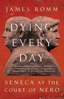 Umírání každý den: Seneca na Neronově dvoře - Dying Every Day: Seneca at the Court of Nero