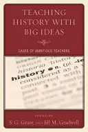 Výuka dějepisu s velkými myšlenkami: Případy ambiciózních učitelů - Teaching History with Big Ideas: Cases of Ambitious Teachers