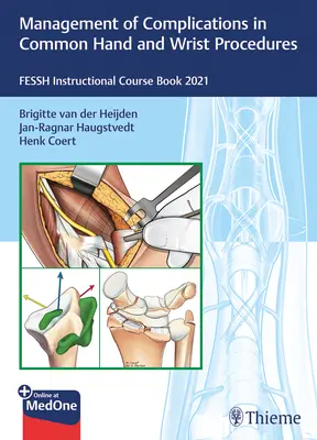 Řešení komplikací při běžných zákrocích na ruce a zápěstí: Fessh Instructional Course Book 2021 - Management of Complications in Common Hand and Wrist Procedures: Fessh Instructional Course Book 2021